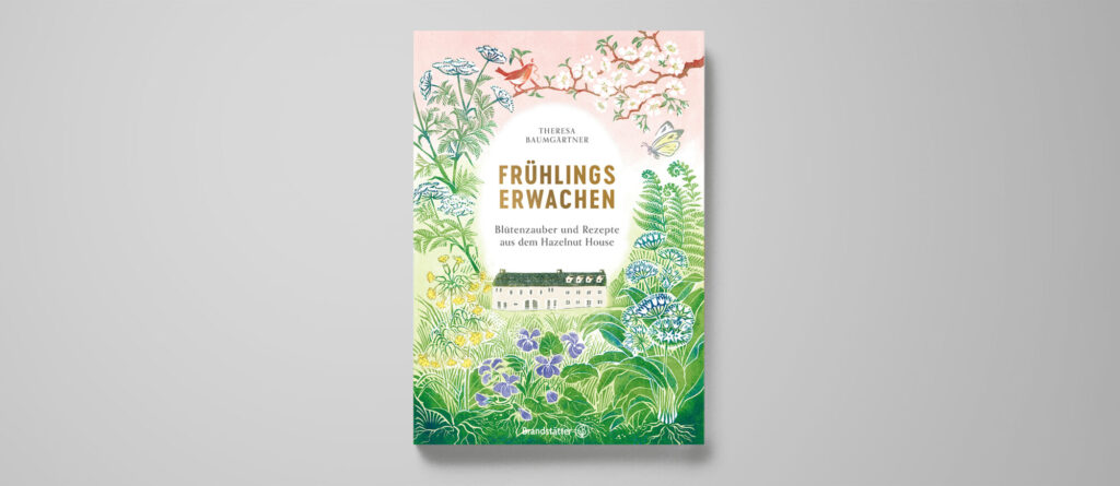 Theresa Baumgärtner: Frühlingserwachen. Blütenzauber und Rezepte aus dem Hazelnut House. Brandstätter Verlag, 240 Seiten, 30 Euro